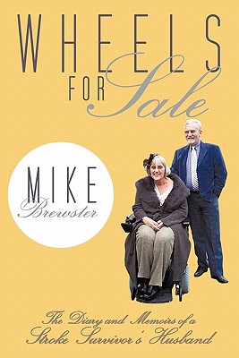 Wheels for Sale: The Diary and Memoirs of a Stroke Survivor's Husband. - Brewster, Mike