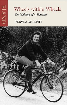 Wheels Within Wheels: The Making of a Traveller - Murphy, Dervla