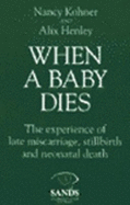 When a Baby Dies: The Experience of Late Miscarriage, Stillbirth, and Neonatal Death
