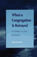 When a Congregation Is Betrayed: Responding to Clergy Misconduct