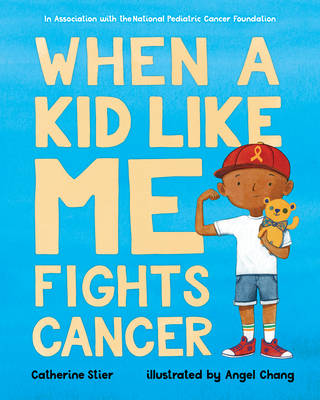 When a Kid Like Me Fights Cancer - Stier, Catherine
