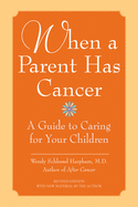 When a Parent Has Cancer: A Guide to Caring for Your Children