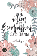 When Action Meets Compassion Lives Change Thank You: Volunteer Appreciation Gifts Prime, Volunteer Thank You Gifts, Gift for Volunteer, Volunteer Gifts, Aide Gifts, Notebook Journal, 6x9 College Ruled