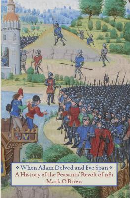 When Adam Delved and Eve Span: A History of the Peasants' Revolt - O'Brien, Mark