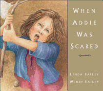 When Addie Was Scared - Bailey, Linda