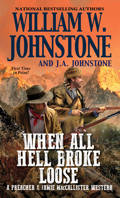 When All Hell Broke Loose - Johnstone, William W., and Johnstone, J.A.