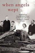 When Angels Wept: The Rebirth and Dismemberment of Poland and Her People in the Early Decades of the Twentieth Century