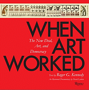 When Art Worked: The New Deal, Art, and Democracy: An Illustrated Documentary