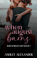 When August Burns: Burn & Break Duet Book 1