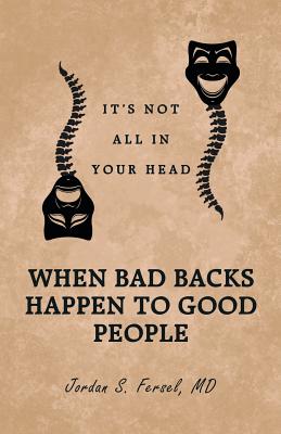 When Bad Backs Happen to Good People: It's Not All in Your Head - Fersel, Jordan S, MD