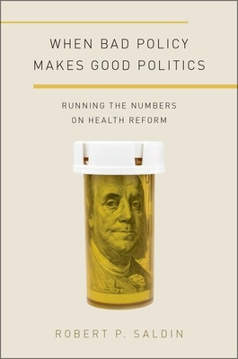 When Bad Policy Makes Good Politics: Running the Numbers on Health Reform - Saldin, Robert P