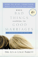 When Bad Things Happen to Good Marriages Workbook for Wives: How to Stay Together When Life Pulls You Apart - Parrott, Les, Dr., and Parrott, Leslie, Dr., and Parrott, Leslie L, III