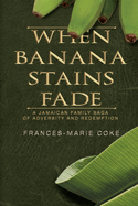 When Banana Stains Fade: A Jamaican Family Saga of Adversity and Redemption