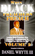 When Black Preachers Preach Volume II: Leading Black Preachers Give Direction and Encouragement to a Nation That Has Lost Its Way