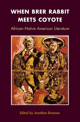 When Brer Rabbit Meets Coyote: African-Native American Literature - Brennan, Jonathan (Editor)