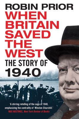 When Britain Saved the West: The Story of 1940 - Prior, Robin