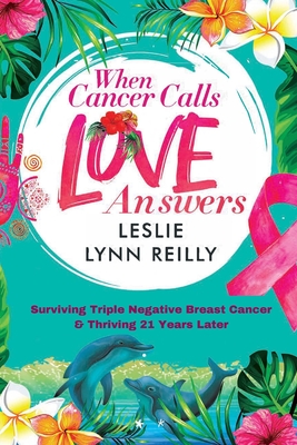 When Cancer Calls, Love Answers - Reilly, Leslie Lynn