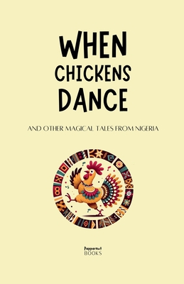 When Chickens Dance and Other Magical Tales from Nigeria - Books, Peppernut