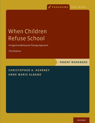 When Children Refuse School: Parent Workbook - Kearney, Christopher A, and Albano, Anne Marie