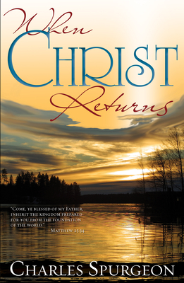 When Christ Returns - Spurgeon, Charles H