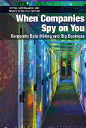 When Companies Spy on You: Corporate Data Mining and Big Business
