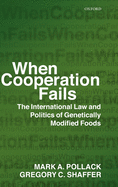 When Cooperation Fails: The International Law and Politics of Genetically Modified Foods