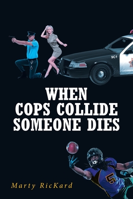 When Cops Collide: Someone Dies - Rickard, Marty