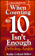 When Counting to 10 Isn't Enough: Defusing Anger, a Book for Parents - Miller, Kathy Collard