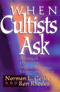 When Cultists Ask: A Popular Handbook on Cultic Misinterpretations - Geisler, Norman L, Dr., and Rhodes, Ron, Dr.