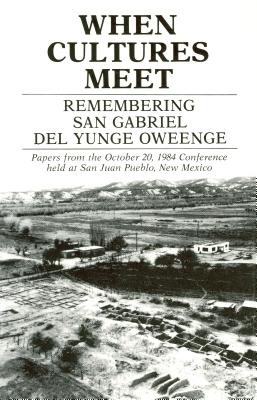 When Cultures Meet: Remembering San Gabriel del Yungue Oweenge - Ellis, Florence Hawley (Contributions by)