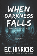 When Darkness Falls: Terrifying True Stories: Volume 3