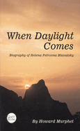When Daylight Comes: Biography of Helena Petrovna Blavatsky