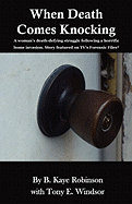 When Death Comes Knocking: A woman's death-defying struggle following a horrific home invasion. Story featured on TV's Forensic Files(R)