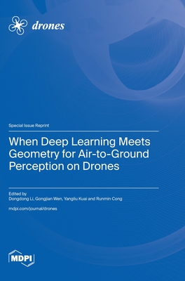 When Deep Learning Meets Geometry for Air-to-Ground Perception on Drones - Li, Dongdong (Guest editor), and Wen, Gongjian (Guest editor), and Kuai, Yangliu (Guest editor)