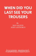 When Did You Last See your Trousers