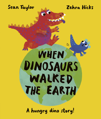 When Dinosaurs Walked the Earth: Winner of the Oscar's Book Prize 2024 - Taylor, Sean