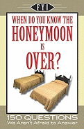 When Do You Know the Honeymoon Is Over?