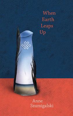 When Earth Leaps Up - Szumigalski, Anne, and Abley, Mark (Editor)