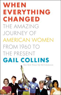 When Everything Changed: The Amazing Journey of American Women from 1960 to the Present - Collins, Gail