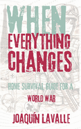 When Everything Changes: Home Survival Guide for a World War