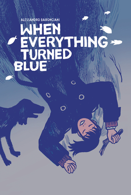 When Everything Turned Blue - Baronciani, Alessandro, and Di Montorio, Carla Roncalli (Translated by)