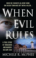 When Evil Rules: A True Story of Vengeance and Murder on Cape Cod