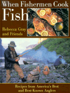 When Fishermen Cook Fish: Recipes from America's Best and Best Known Anglers