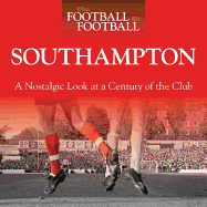 When Football Was Football: Southampton: A Nostalgic Look at a Century of the Club