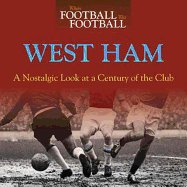 When Football Was Football: West Ham: A Nostalgic Look at a Century of t