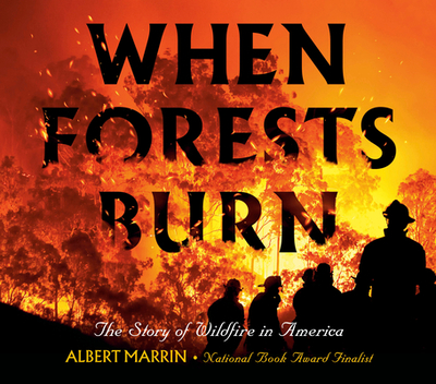 When Forests Burn: The Story of Wildfire in America - Marrin, Albert