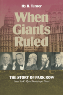 When Giants Ruled: The Story of Park Row, NY's Great Newspaper Street