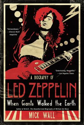When Giants Walked the Earth: A Biography of Led Zeppelin - Wall, Mick