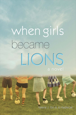 When Girls Became Lions - Gin, Valerie J, and Kadlecek, Jo