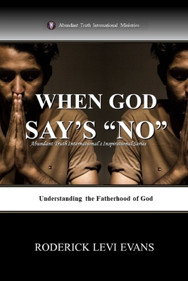 When God Says No: Understanding the Fatherhood of God - Evans, Roderick L
